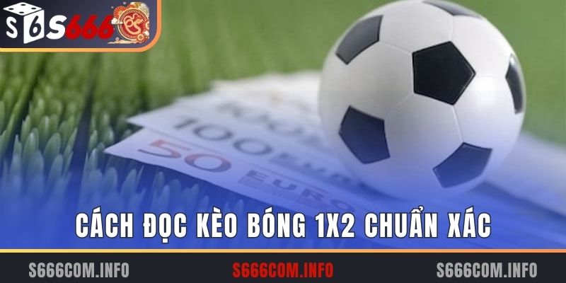 Cách đọc kèo bóng 1x2 chuẩn xác